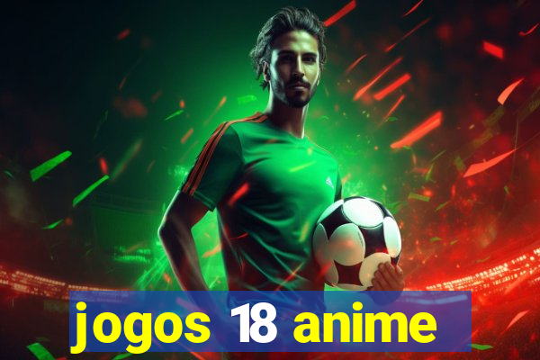 jogos 18 anime